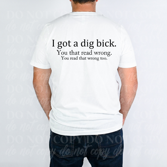 I Got A Dig Bick