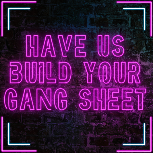 Have Us Build Your Gang Sheet