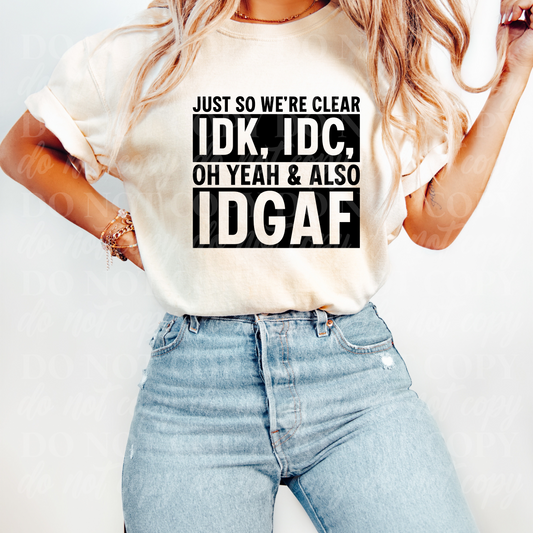 Just So We're Clear IDK IDC