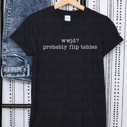 wwjd? Probably Flip Tables