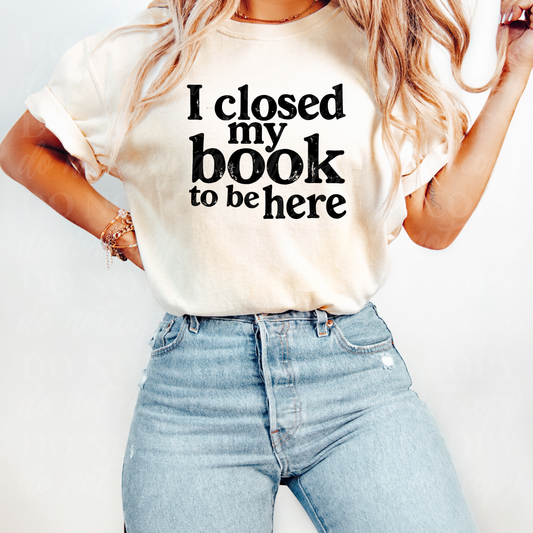 I Closed My Book To Be Here-black