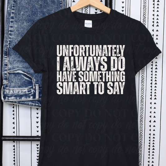 Unfortunately I Always Do Have Something Smart To Say