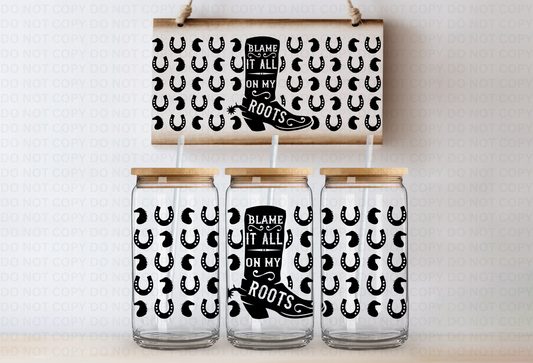 Blame it all on my roots UVDTF 16oz CUP WRAP