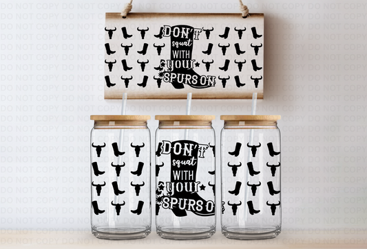 Don't squat with your spurs on UVDTF 16oz CUP WRAP