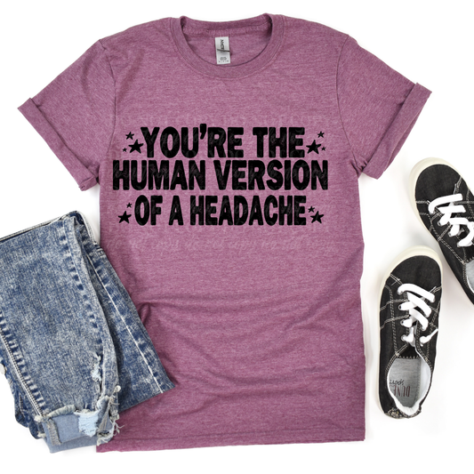 You're The Human Version Of A Headache