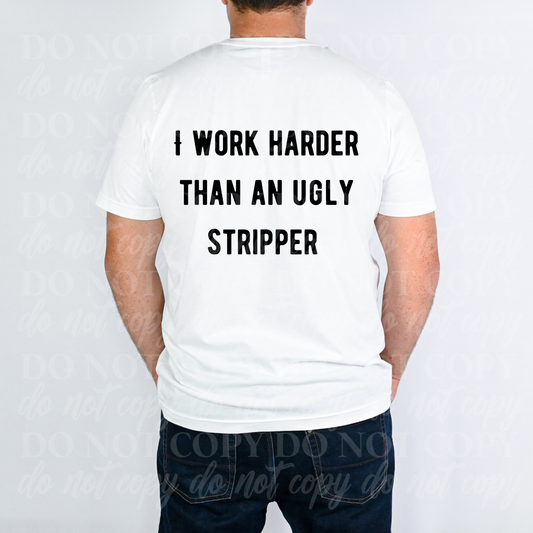 I Work Harder Ugly Stripper