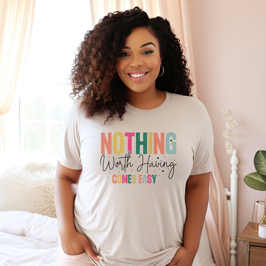 Nothing worth having comes easy