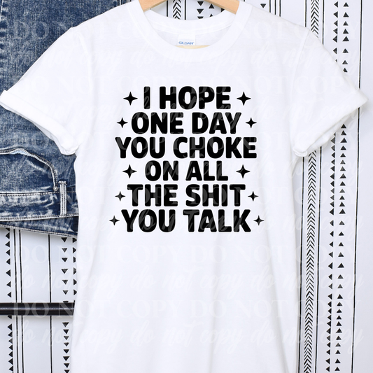 I Hope One Day Choke On All The Shit You Talk
