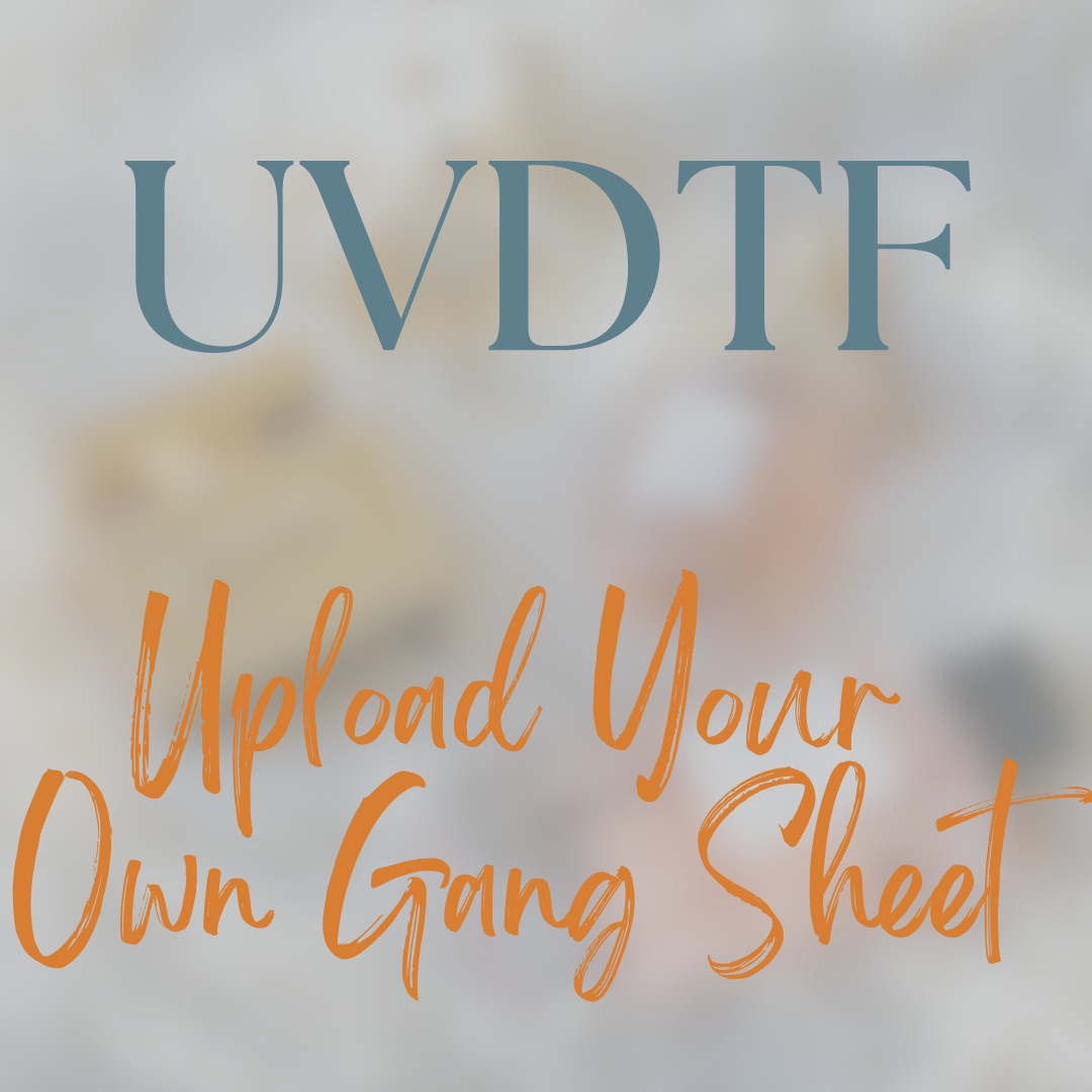 Upload Your Own UVDTF Gang Sheet