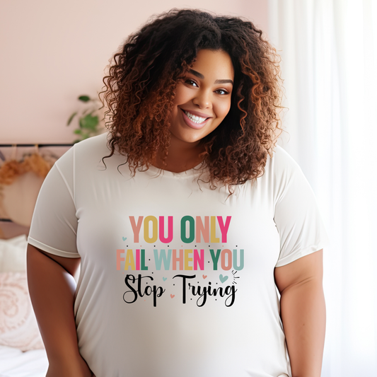 You only fail when you stop trying