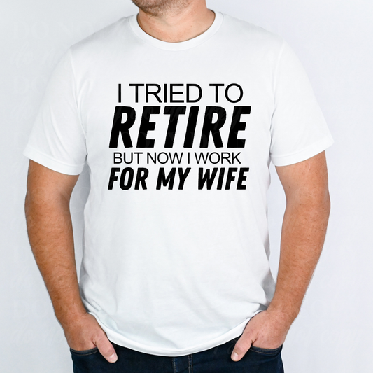 Retired But Now I Work For My Wife-black