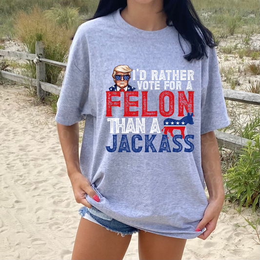 I'd Rather Vote For A Felon Than a Jackass (White Red Blue)