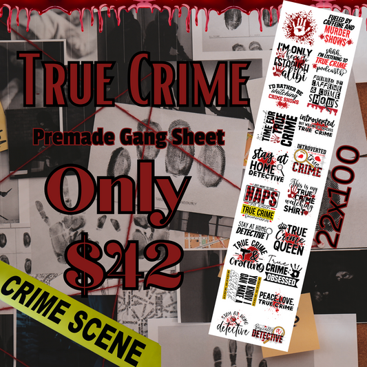 True Crime 22x100 Premade Gang Sheet