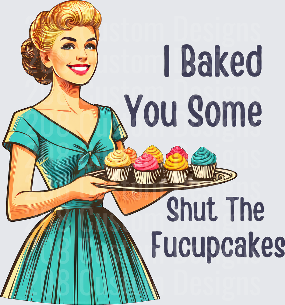 I Baked You Some Shut The Fucupcakes Retro Pin-Up Woman
