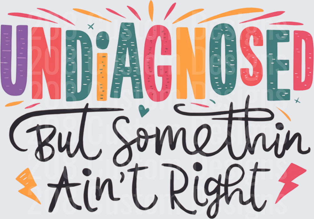 Undiagnosed But Somethin Ain't Right Colorful Typography