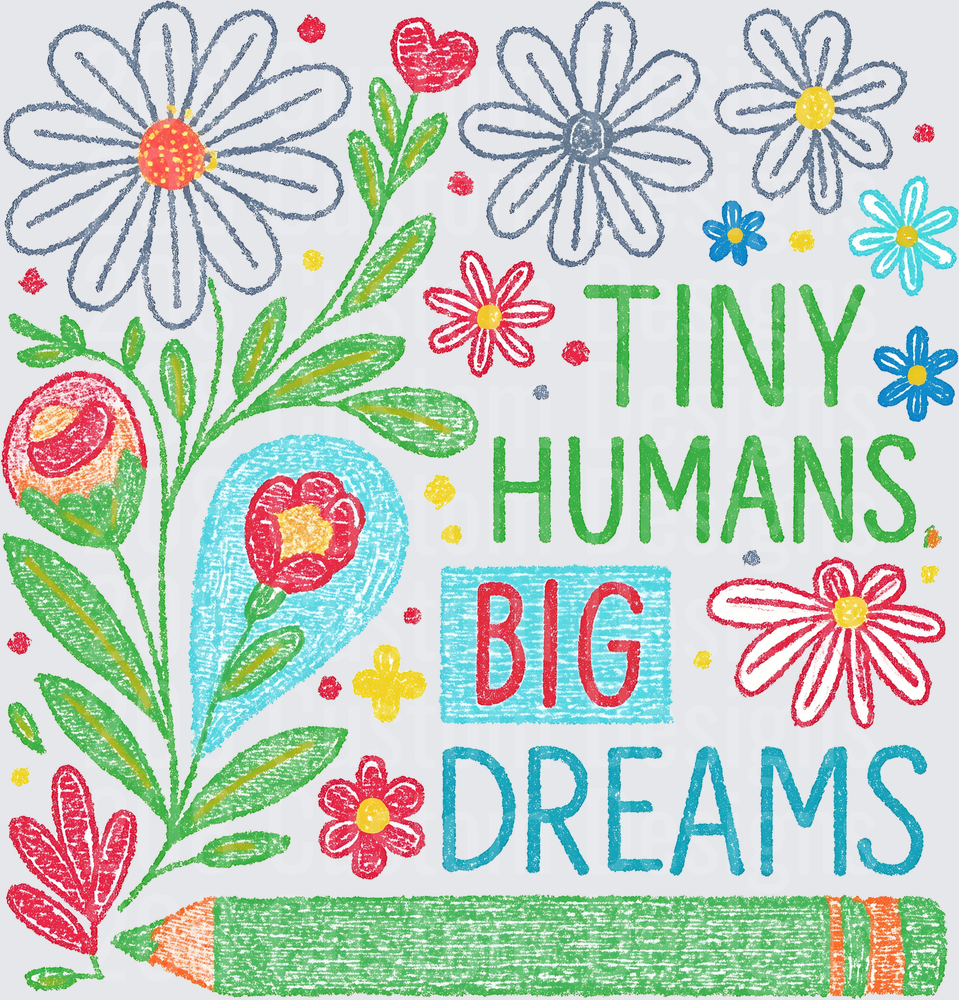 Tiny Humans Big Dreams Crayon Drawn Floral Kids Quote