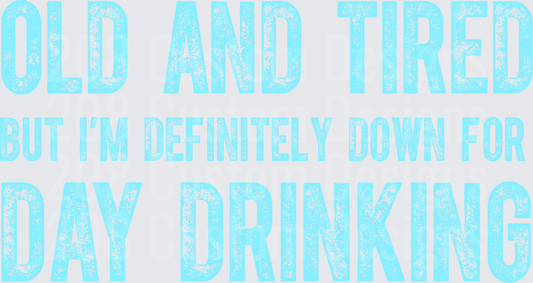 Old And Tired But Down For Day Drinking