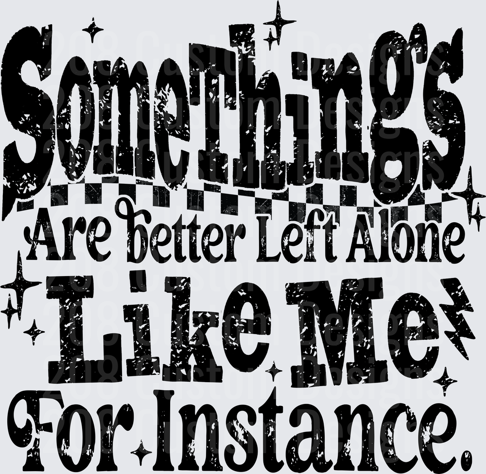 Somethings Are Better Left Alone Like Me For Instance Grunge Text Design