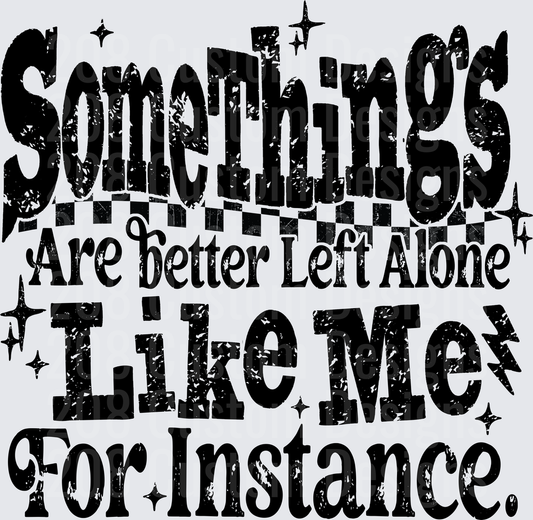 Somethings Are Better Left Alone Like Me For Instance Grunge Text Design