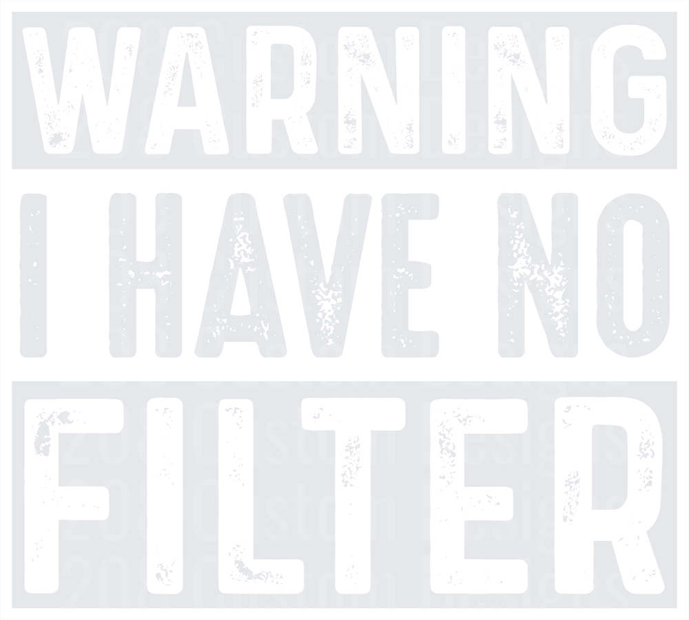 Warning I Have No Filter