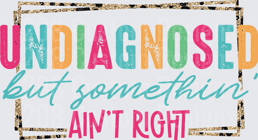 Undiagnosed But Somethin' Ain't Right Colorful Typography