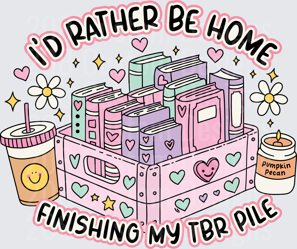 I'd Rather Be Home Finishing My TBR Pile Book Lover Design