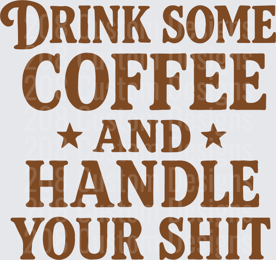 Drink Some Coffee And Handle Your Shit Bold Typography