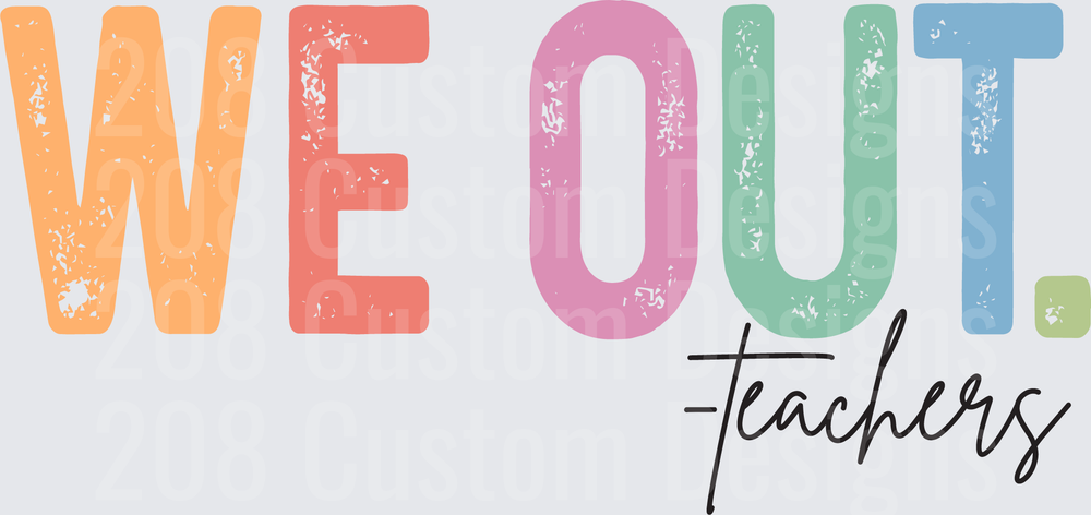 We Out Teachers Colorful Distressed End of School Design