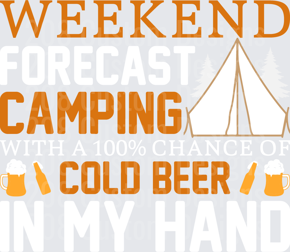 Weekend Forecast Camping With A 100% Chance Of Cold Beer In My Hand