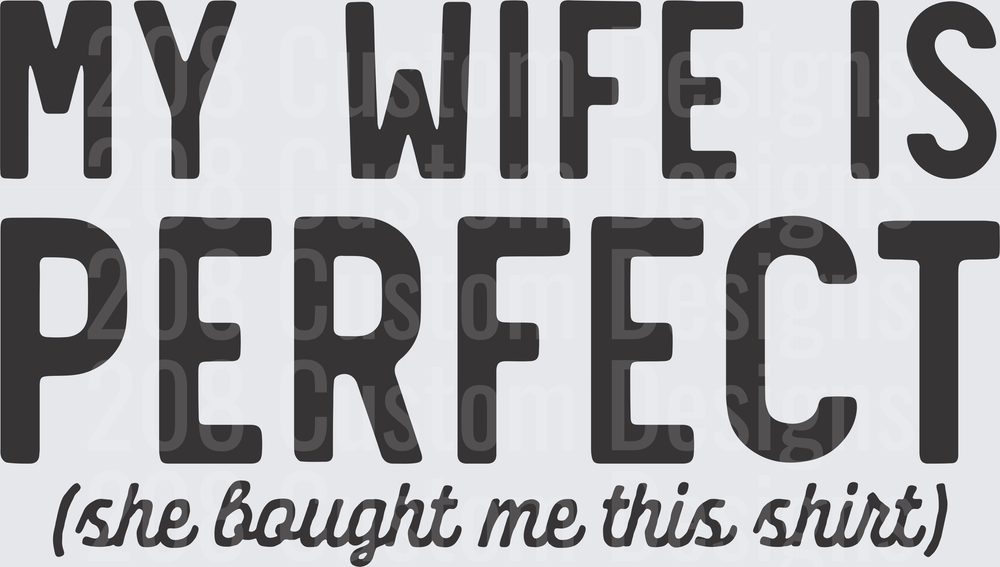 My Wife Is Perfect She Bought Me This Shirt Funny Husband