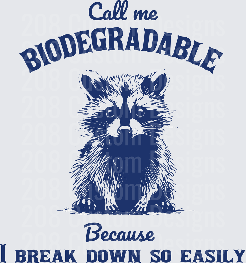 Call Me Biodegradable Raccoon Because I Break Down So Easily