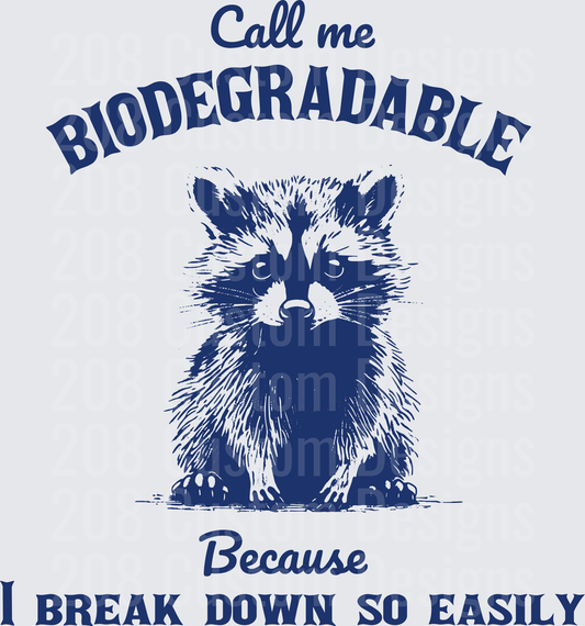 Call Me Biodegradable Raccoon Because I Break Down So Easily