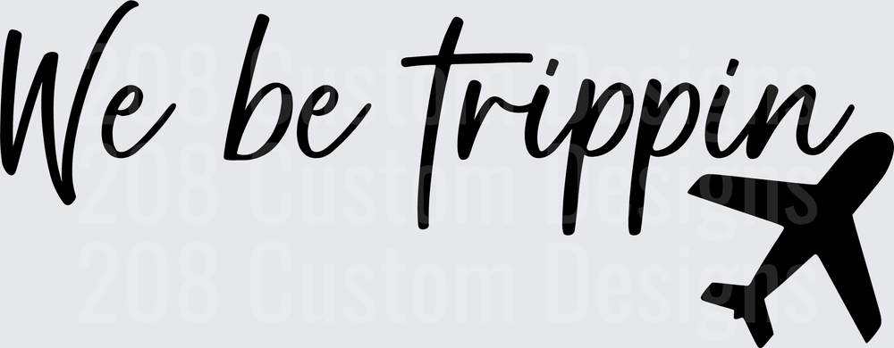 We Be Trippin Airplane Travel Quote