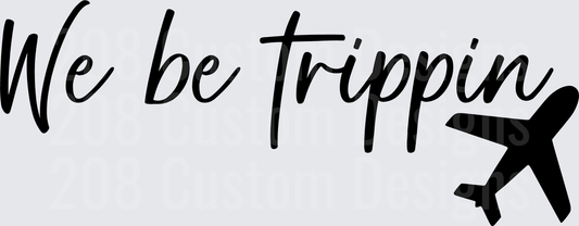 We Be Trippin Airplane Travel Quote