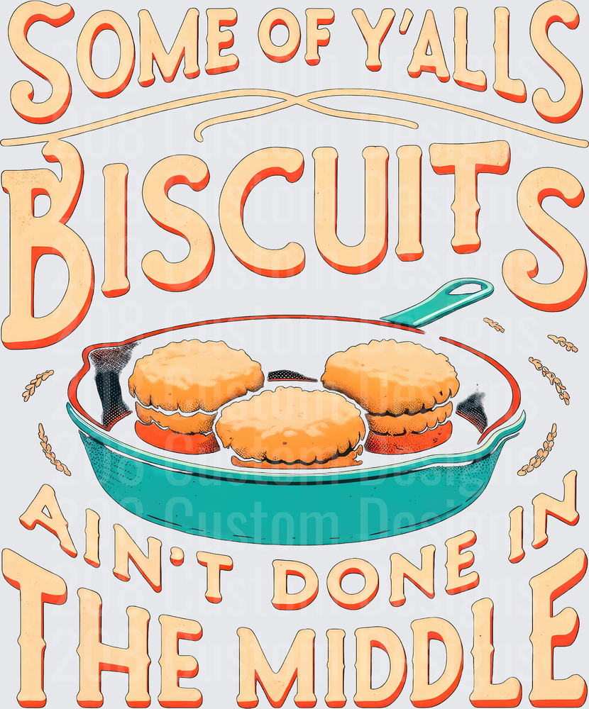 Some of Y'alls Biscuits Ain't Done in the Middle Southern Saying