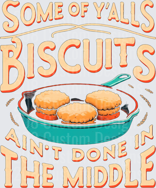 Some of Y'alls Biscuits Ain't Done in the Middle Southern Saying