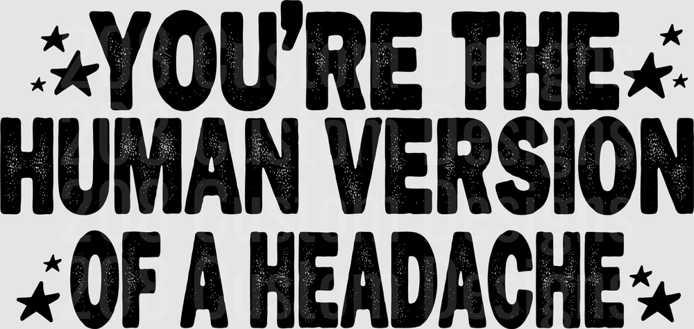 You're The Human Version Of A Headache Typography Design