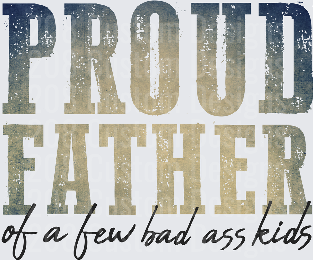 Proud Father of a Few Bad Ass Kids Vintage Distressed Text