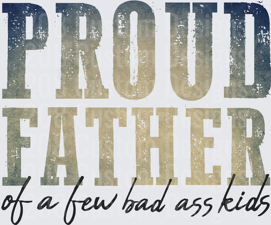 Proud Father of a Few Bad Ass Kids Vintage Distressed Text
