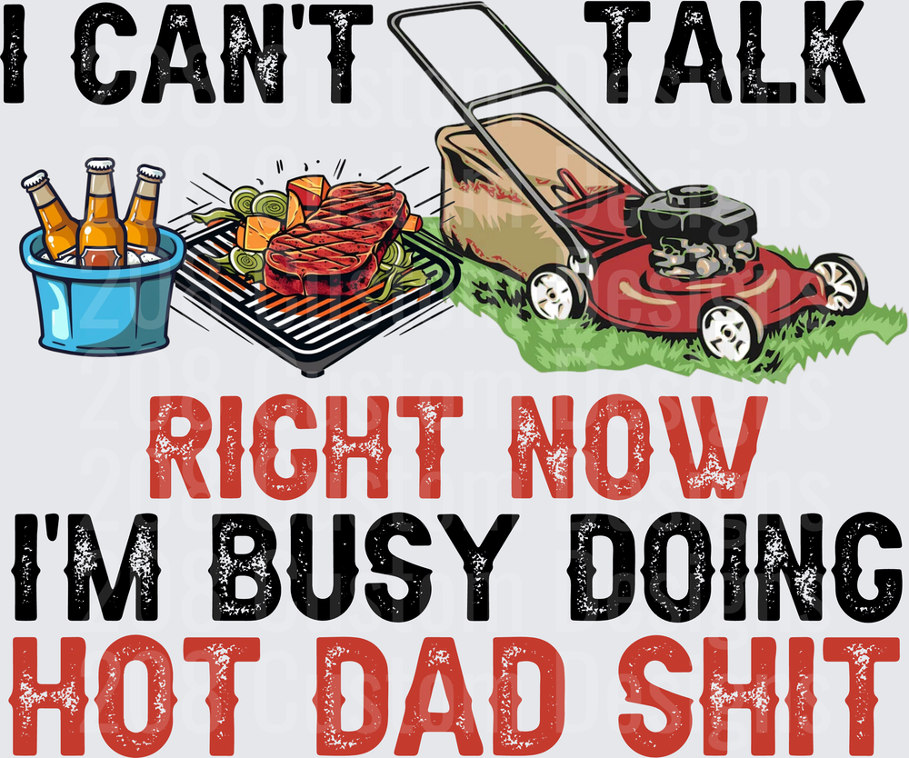 I Can't Talk Right Now I'm Busy Doing Hot Dad Shit BBQ Lawn Mower Beer