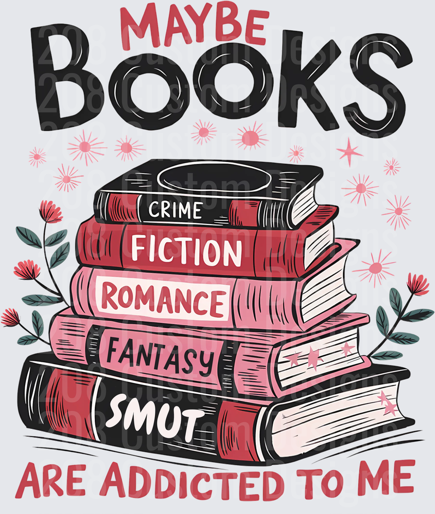 Maybe Books Are Addicted to Me Book Lover Reading Stack