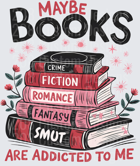 Maybe Books Are Addicted to Me Book Lover Reading Stack