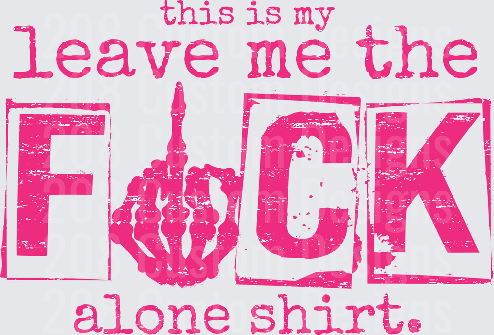 This Is My Leave Me The F*ck Alone Shirt Pink Distressed Text