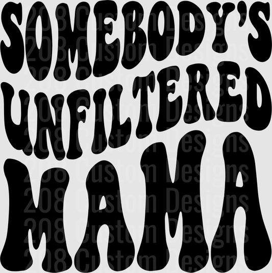Somebodys Unfiltered Mama