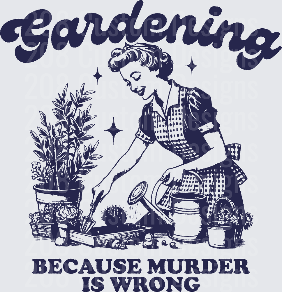 Gardening Because Murder Is Wrong Vintage Woman with Plants