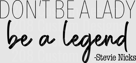 Don't Be a Lady Be a Legend Stevie Nicks Quote