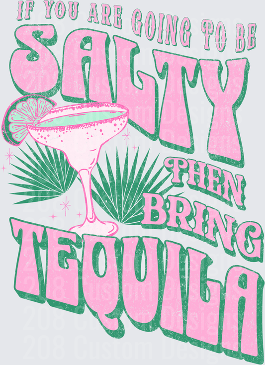 If You Are Going To Be Salty Then Bring Tequila Margarita
