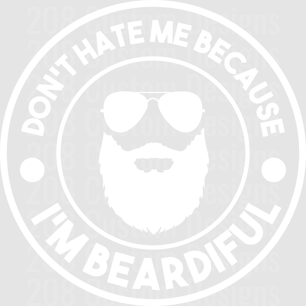 DONT HATE ME BEARDIFUL