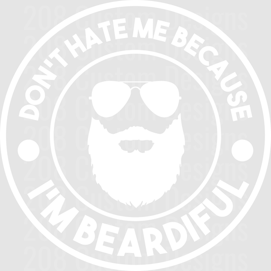 DONT HATE ME BEARDIFUL
