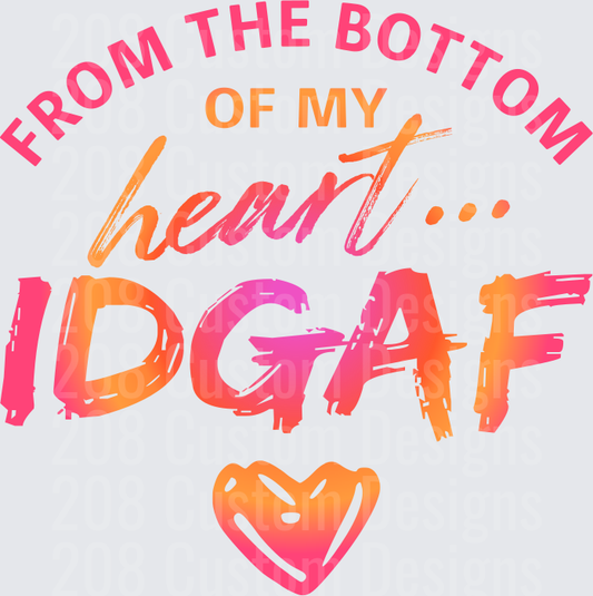 From the Bottom of My Heart IDGAF Colorful Typography